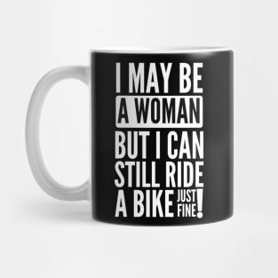 I may be a woman but i can still ride a bike just fine Mug